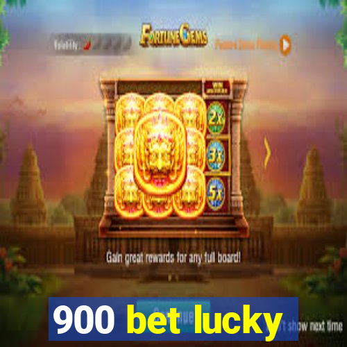 900 bet lucky